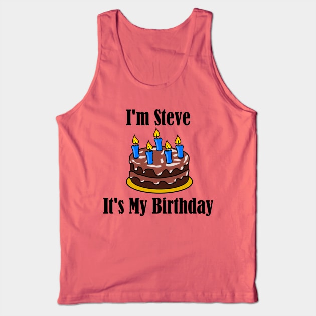 I'm Steve It's My Birthday - Funny Joke Tank Top by MisterBigfoot